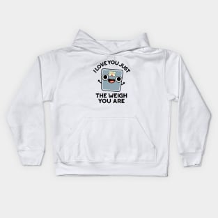 I Love You Just The Weigh You Are Funny Weighing Scale Pun Kids Hoodie